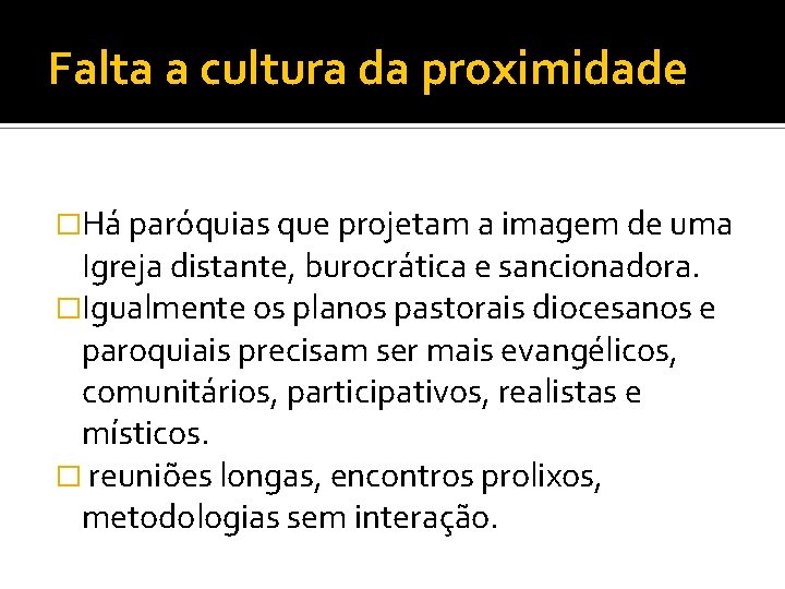 Falta a cultura da proximidade �Há paróquias que projetam a imagem de uma Igreja