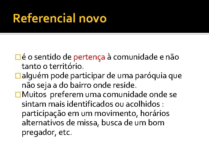 Referencial novo �é o sentido de pertença à comunidade e não tanto o território.