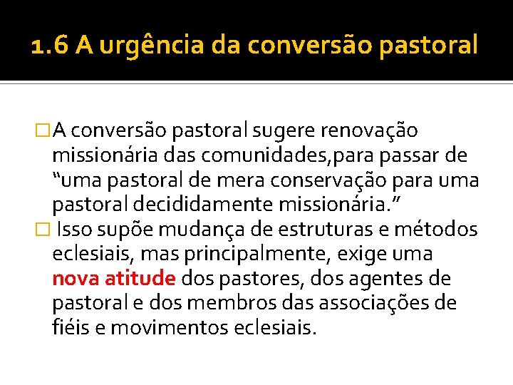 1. 6 A urgência da conversão pastoral �A conversão pastoral sugere renovação missionária das