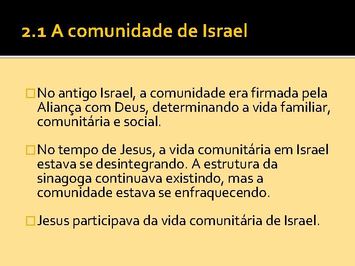 2. 1 A comunidade de Israel �No antigo Israel, a comunidade era firmada pela