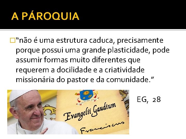 A PÁROQUIA �“não é uma estrutura caduca, precisamente porque possui uma grande plasticidade, pode