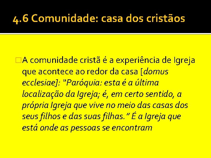 4. 6 Comunidade: casa dos cristãos �A comunidade cristã é a experiência de Igreja