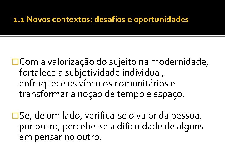 1. 1 Novos contextos: desafios e oportunidades �Com a valorização do sujeito na modernidade,