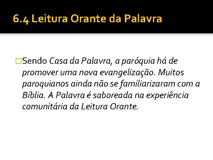 6. 4 Leitura Orante da Palavra �Sendo Casa da Palavra, a paróquia há de