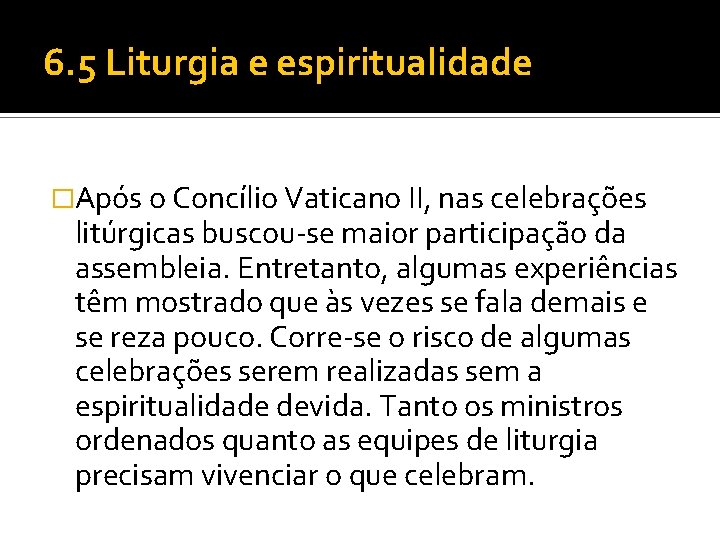 6. 5 Liturgia e espiritualidade �Após o Concílio Vaticano II, nas celebrações litúrgicas buscou-se