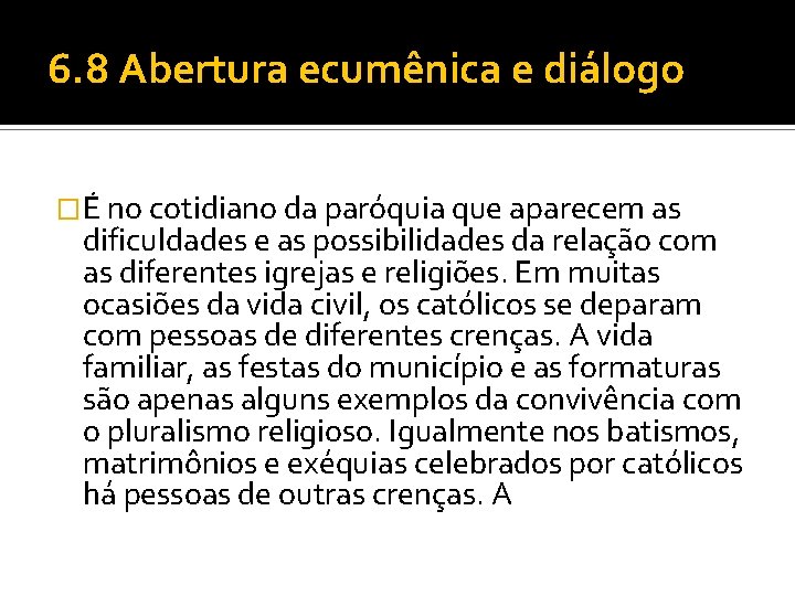 6. 8 Abertura ecumênica e diálogo �É no cotidiano da paróquia que aparecem as