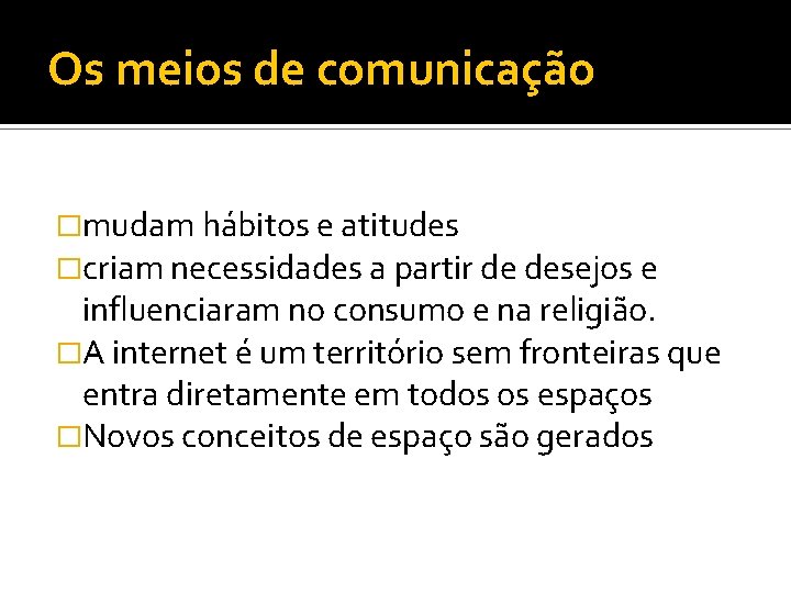 Os meios de comunicação �mudam hábitos e atitudes �criam necessidades a partir de desejos