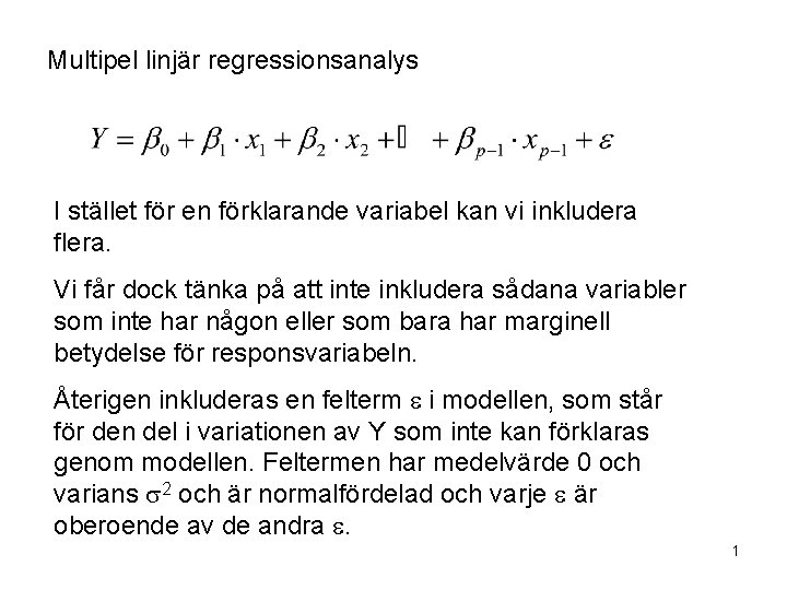 Multipel linjär regressionsanalys I stället för en förklarande variabel kan vi inkludera flera. Vi