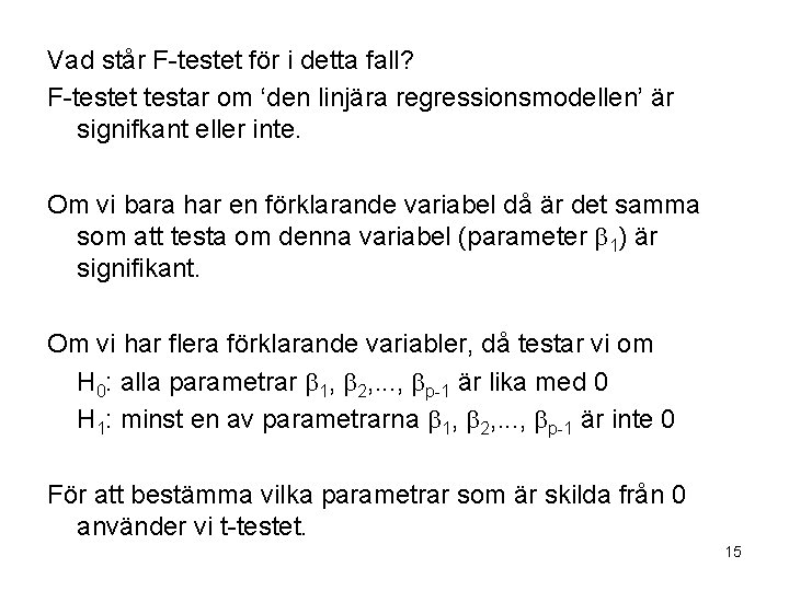 Vad står F-testet för i detta fall? F-testet testar om ‘den linjära regressionsmodellen’ är