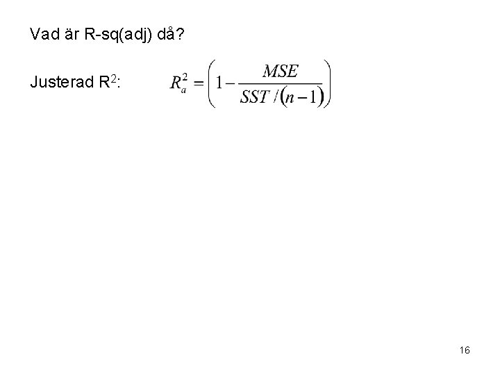 Vad är R-sq(adj) då? Justerad R 2: 16 