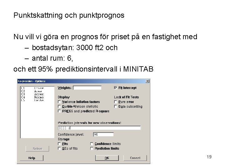 Punktskattning och punktprognos Nu vill vi göra en prognos för priset på en fastighet