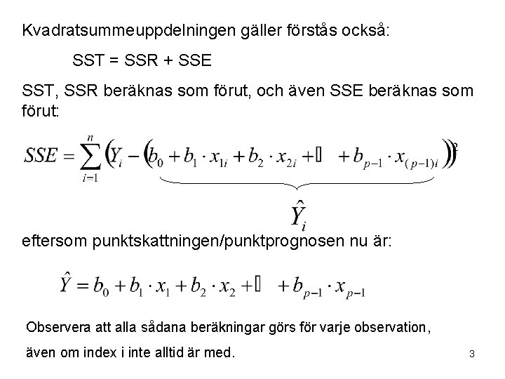 Kvadratsummeuppdelningen gäller förstås också: SST = SSR + SSE SST, SSR beräknas som förut,