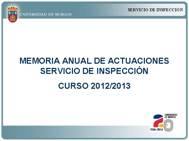 SERVICIO DE INSPECCIÓN MEMORIA ANUAL DE ACTUACIONES SERVICIO DE INSPECCIÓN CURSO 2012/2013 
