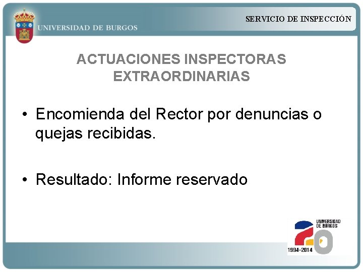 SERVICIO DE INSPECCIÓN ACTUACIONES INSPECTORAS EXTRAORDINARIAS • Encomienda del Rector por denuncias o quejas