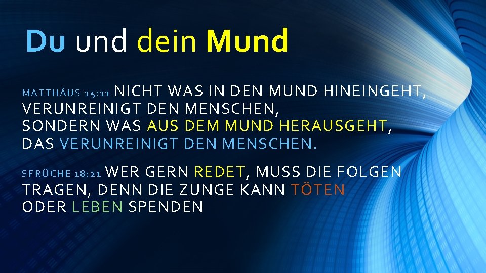 Du und dein Mund NICHT WAS IN DEN MUND HINEINGEHT, VERUNREINIGT DEN MENSCHEN, SONDERN