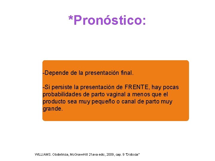 *Pronóstico: -Depende de la presentación final. -Si persiste la presentación de FRENTE, hay pocas *Pronóstico: -Depende de la presentación final. -Si persiste la presentación de FRENTE, hay pocas