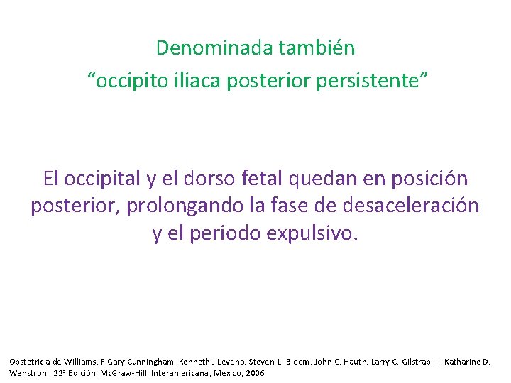Denominada también “occipito iliaca posterior persistente” El occipital y el dorso fetal quedan en Denominada también “occipito iliaca posterior persistente” El occipital y el dorso fetal quedan en