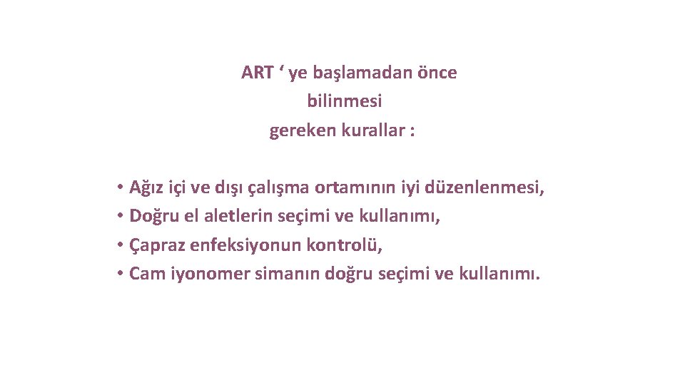 ART ‘ ye başlamadan önce bilinmesi gereken kurallar : • Ağız içi ve dışı