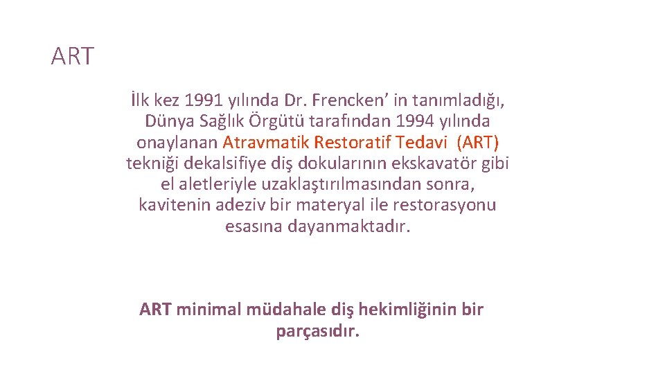 ART İlk kez 1991 yılında Dr. Frencken’ in tanımladığı, Dünya Sağlık Örgütü tarafından 1994