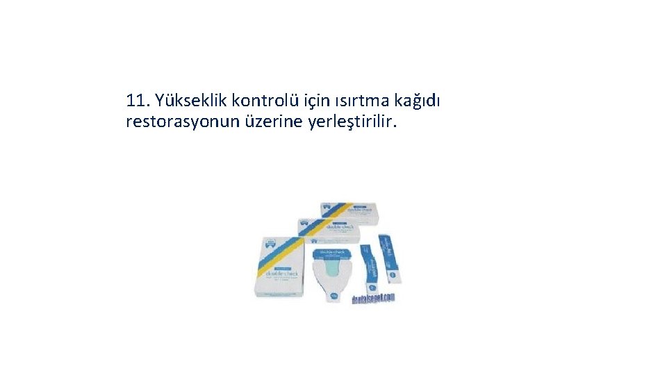 11. Yükseklik kontrolü için ısırtma kağıdı restorasyonun üzerine yerleştirilir. 