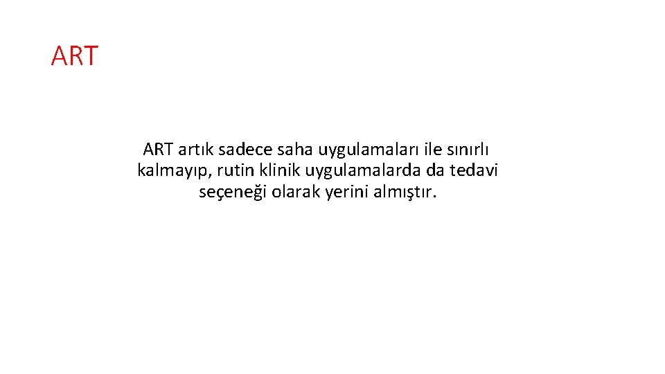 ART artık sadece saha uygulamaları ile sınırlı kalmayıp, rutin klinik uygulamalarda da tedavi seçeneği