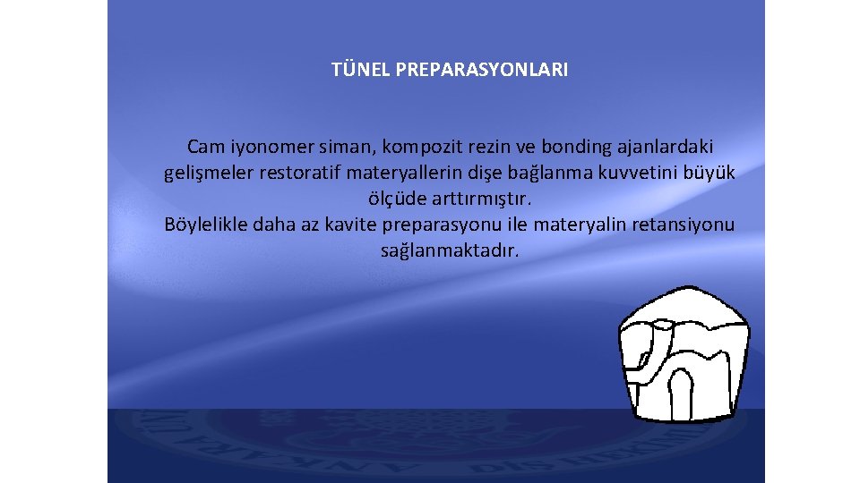 TÜNEL PREPARASYONLARI Cam iyonomer siman, kompozit rezin ve bonding ajanlardaki gelişmeler restoratif materyallerin dişe