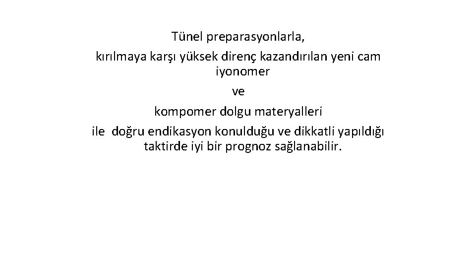 Tünel preparasyonlarla, kırılmaya karşı yüksek direnç kazandırılan yeni cam iyonomer ve kompomer dolgu materyalleri