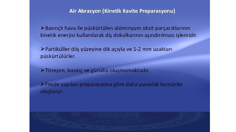 Air Abrazyon (Kinetik Kavite Preparasyonu) ØBasınçlı hava ile püskürtülen alüminyum oksit parçacıklarının kinetik enerjisi