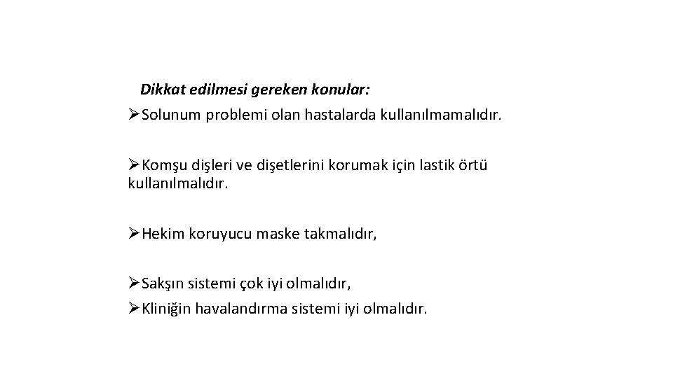 Air Abrazyon Endikasyonları (Kinetik Kavite Preparasyonu) Dikkat edilmesi gereken konular: ØSolunum problemi olan hastalarda