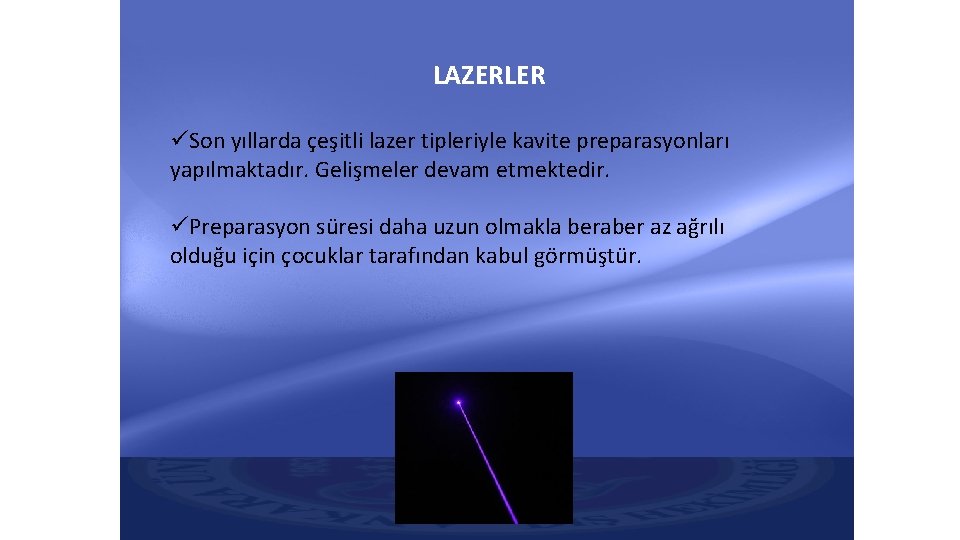 LAZERLER üSon yıllarda çeşitli lazer tipleriyle kavite preparasyonları yapılmaktadır. Gelişmeler devam etmektedir. üPreparasyon süresi