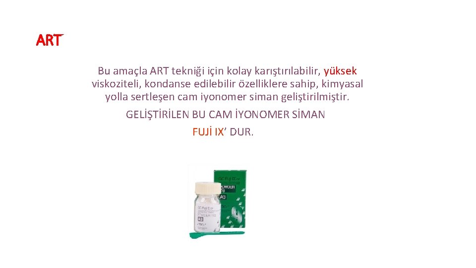 ART Bu amaçla ART tekniği için kolay karıştırılabilir, yüksek viskoziteli, kondanse edilebilir özelliklere sahip,