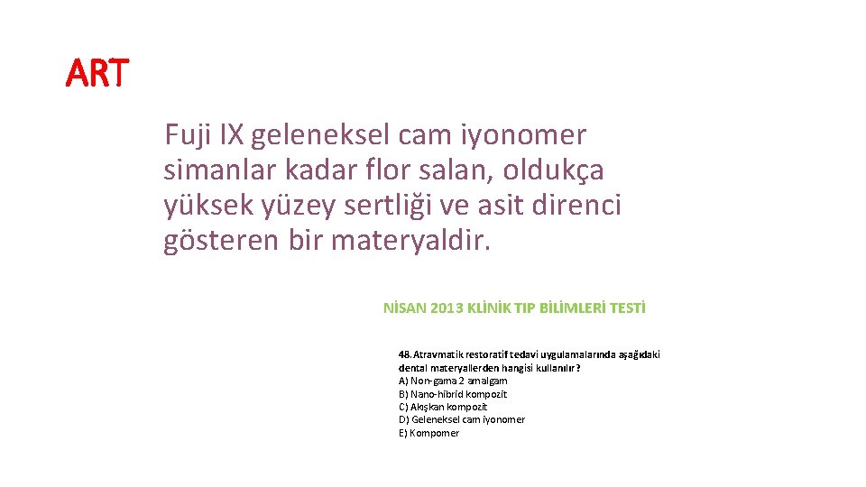 ART Fuji IX geleneksel cam iyonomer simanlar kadar flor salan, oldukça yüksek yüzey sertliği