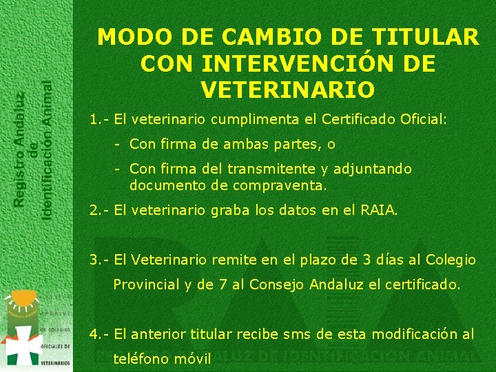 MODO DE CAMBIO DE TITULAR CON INTERVENCIÓN DE VETERINARIO 1. - El veterinario cumplimenta