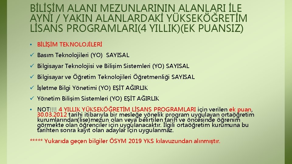 BİLİŞİM ALANI MEZUNLARININ ALANLARI İLE AYNI / YAKIN ALANLARDAKİ YÜKSEKÖĞRETİM LİSANS PROGRAMLARI(4 YILLIK)(EK PUANSIZ) BİLİŞİM ALANI MEZUNLARININ ALANLARI İLE AYNI / YAKIN ALANLARDAKİ YÜKSEKÖĞRETİM LİSANS PROGRAMLARI(4 YILLIK)(EK PUANSIZ)