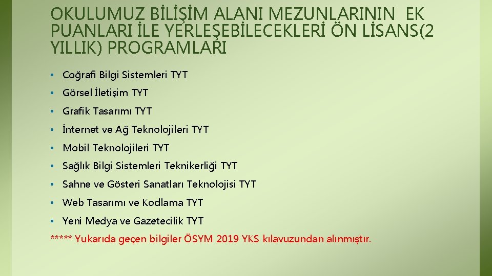 OKULUMUZ BİLİŞİM ALANI MEZUNLARININ EK PUANLARI İLE YERLEŞEBİLECEKLERİ ÖN LİSANS(2 YILLIK) PROGRAMLARI • Coğrafi OKULUMUZ BİLİŞİM ALANI MEZUNLARININ EK PUANLARI İLE YERLEŞEBİLECEKLERİ ÖN LİSANS(2 YILLIK) PROGRAMLARI • Coğrafi