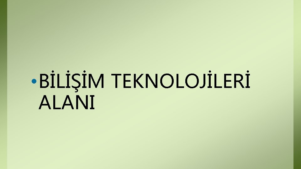 • BİLİŞİM TEKNOLOJİLERİ ALANI • BİLİŞİM TEKNOLOJİLERİ ALANI