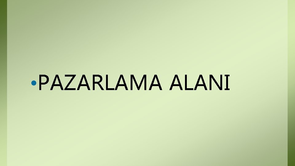 • PAZARLAMA ALANI • PAZARLAMA ALANI