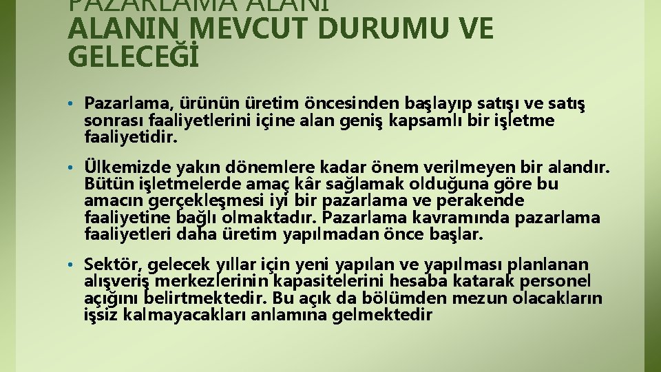 PAZARLAMA ALANIN MEVCUT DURUMU VE GELECEĞİ • Pazarlama, ürünün üretim öncesinden başlayıp satışı ve PAZARLAMA ALANIN MEVCUT DURUMU VE GELECEĞİ • Pazarlama, ürünün üretim öncesinden başlayıp satışı ve