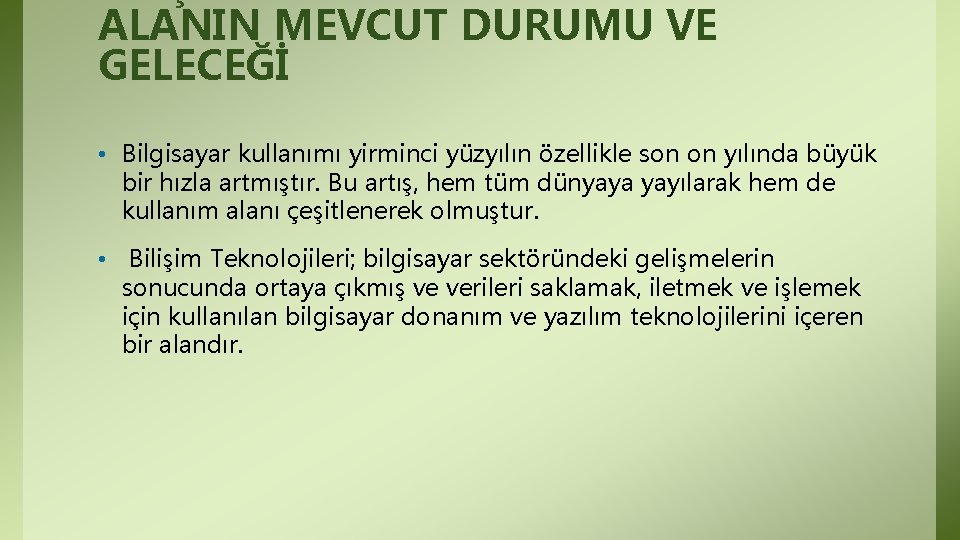 ALANIN MEVCUT DURUMU VE GELECEĞİ • Bilgisayar kullanımı yirminci yüzyılın özellikle son on yılında ALANIN MEVCUT DURUMU VE GELECEĞİ • Bilgisayar kullanımı yirminci yüzyılın özellikle son on yılında