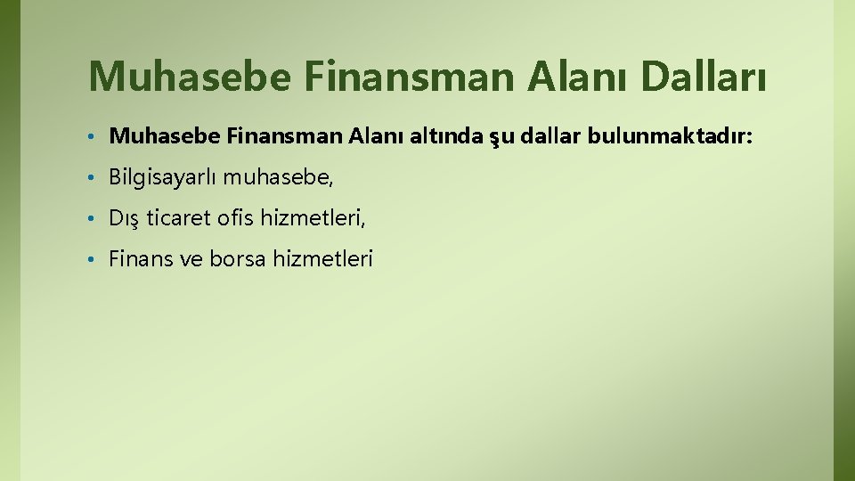 Muhasebe Finansman Alanı Dalları • Muhasebe Finansman Alanı altında şu dallar bulunmaktadır: • Bilgisayarlı Muhasebe Finansman Alanı Dalları • Muhasebe Finansman Alanı altında şu dallar bulunmaktadır: • Bilgisayarlı