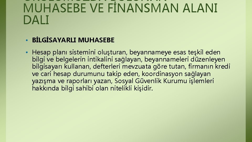 OKULUMUZDA BULUNAN MUHASEBE VE FİNANSMAN ALANI DALI • BİLGİSAYARLI MUHASEBE • Hesap planı sistemini OKULUMUZDA BULUNAN MUHASEBE VE FİNANSMAN ALANI DALI • BİLGİSAYARLI MUHASEBE • Hesap planı sistemini