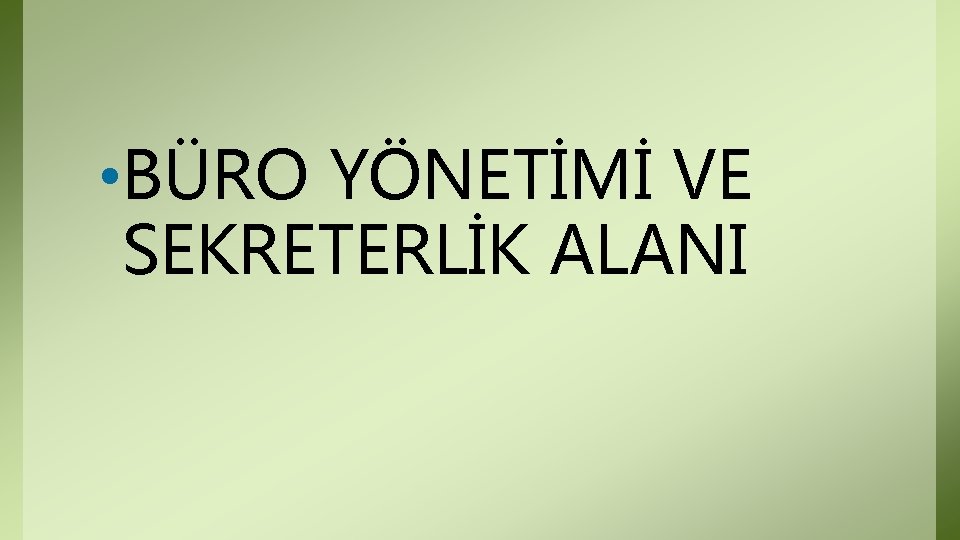 • BÜRO YÖNETİMİ VE SEKRETERLİK ALANI • BÜRO YÖNETİMİ VE SEKRETERLİK ALANI