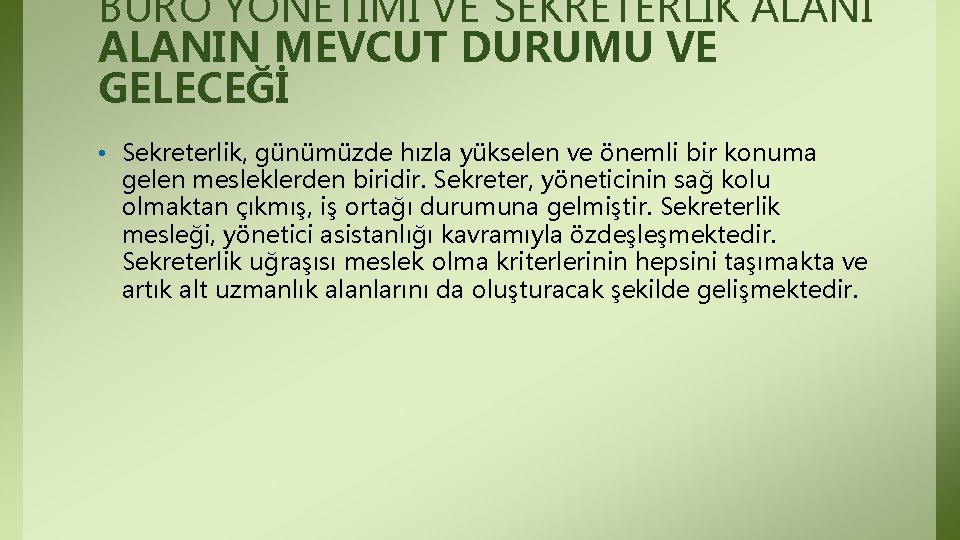 BÜRO YÖNETİMİ VE SEKRETERLİK ALANIN MEVCUT DURUMU VE GELECEĞİ • Sekreterlik, günümüzde hızla yükselen BÜRO YÖNETİMİ VE SEKRETERLİK ALANIN MEVCUT DURUMU VE GELECEĞİ • Sekreterlik, günümüzde hızla yükselen
