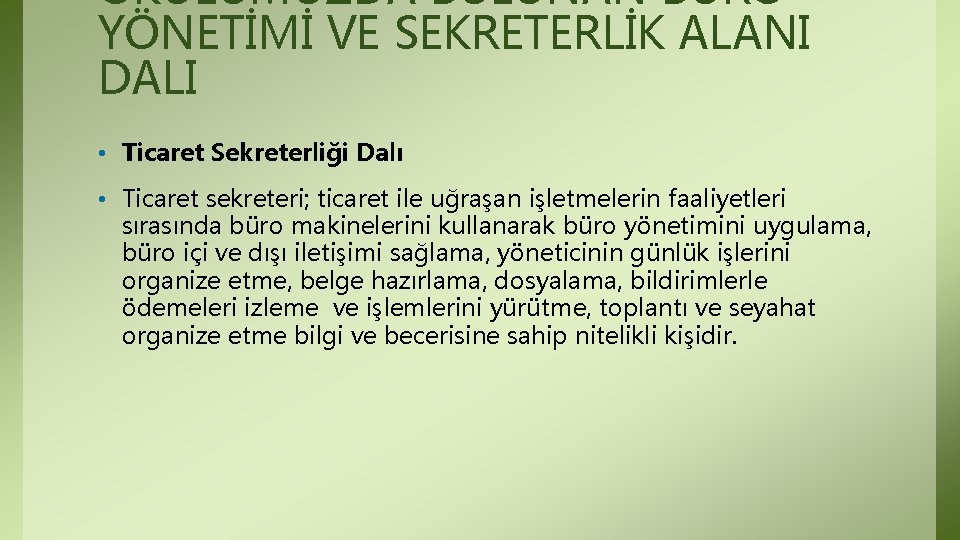 OKULUMUZDA BULUNAN BÜRO YÖNETİMİ VE SEKRETERLİK ALANI DALI • Ticaret Sekreterliği Dalı • Ticaret OKULUMUZDA BULUNAN BÜRO YÖNETİMİ VE SEKRETERLİK ALANI DALI • Ticaret Sekreterliği Dalı • Ticaret