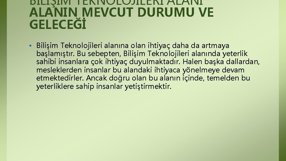 BİLİŞİM TEKNOLOJİLERİ ALANIN MEVCUT DURUMU VE GELECEĞİ • Bilişim Teknolojileri alanına olan ihtiyaç daha BİLİŞİM TEKNOLOJİLERİ ALANIN MEVCUT DURUMU VE GELECEĞİ • Bilişim Teknolojileri alanına olan ihtiyaç daha