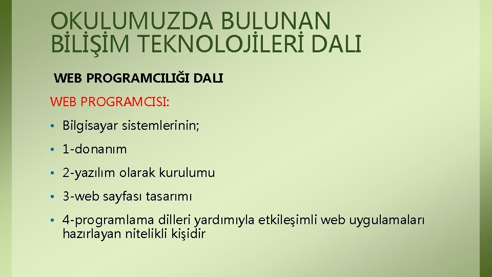 OKULUMUZDA BULUNAN BİLİŞİM TEKNOLOJİLERİ DALI WEB PROGRAMCILIĞI DALI WEB PROGRAMCISI: • Bilgisayar sistemlerinin; • OKULUMUZDA BULUNAN BİLİŞİM TEKNOLOJİLERİ DALI WEB PROGRAMCILIĞI DALI WEB PROGRAMCISI: • Bilgisayar sistemlerinin; •