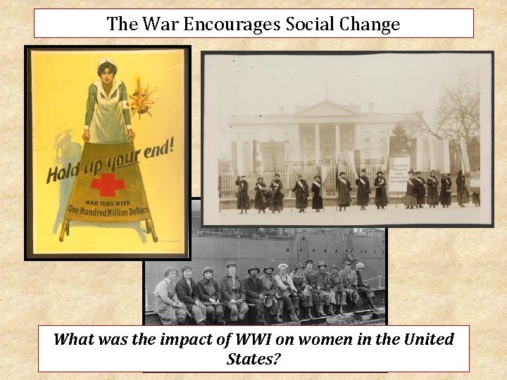 The War Encourages Social Change What was the impact of WWI on women in