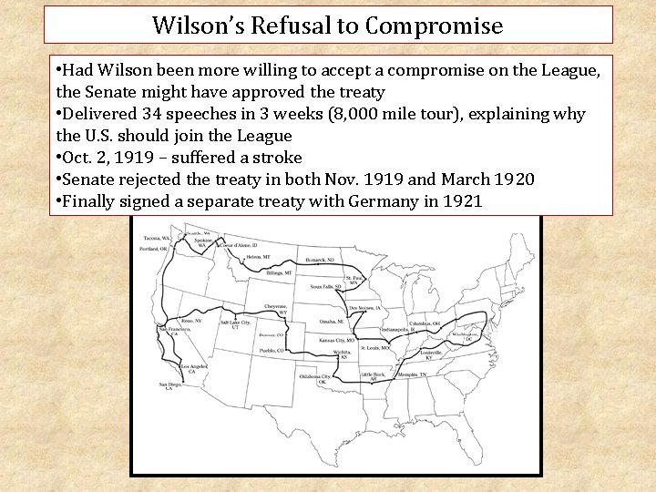 Wilson’s Refusal to Compromise • Had Wilson been more willing to accept a compromise