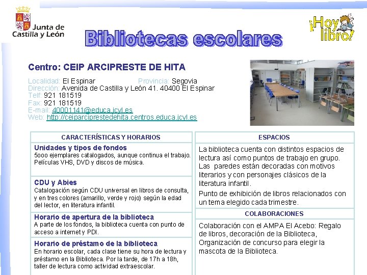 Centro: CEIP ARCIPRESTE DE HITA Localidad: El Espinar Provincia: Segovia Dirección: Avenida de Castilla