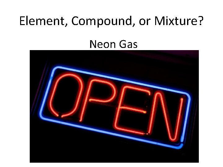 Element, Compound, or Mixture? Neon Gas 